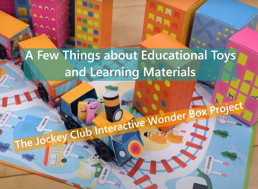 A Few Things about Educational Toys and Learning Materials - The Jockey Club Interactive Wonder Box Project